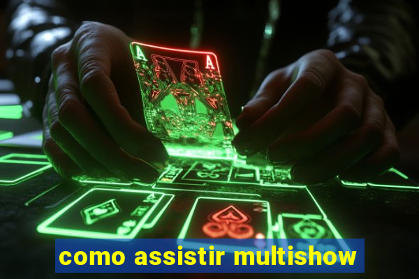 como assistir multishow